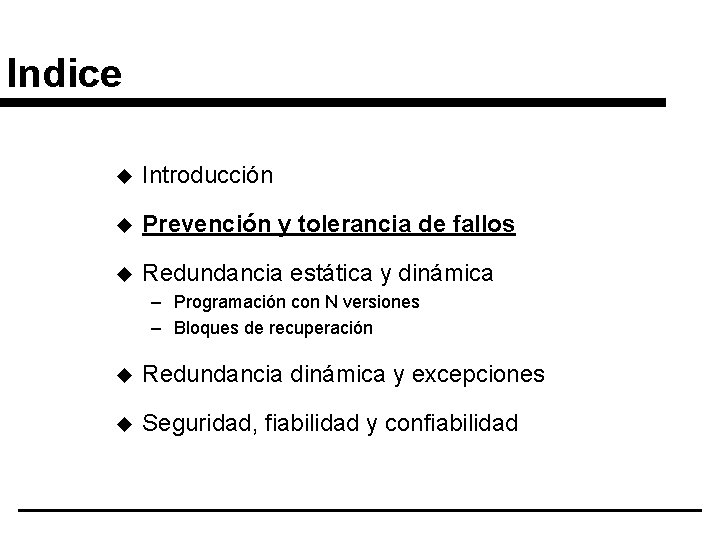 Indice u Introducción u Prevención y tolerancia de fallos u Redundancia estática y dinámica