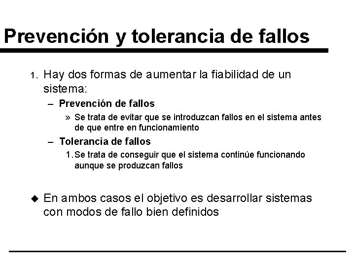 Prevención y tolerancia de fallos 1. Hay dos formas de aumentar la fiabilidad de