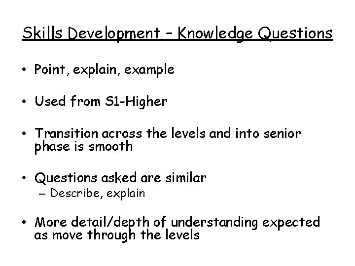 Skills Development – Knowledge Questions • Point, explain, example • Used from S 1