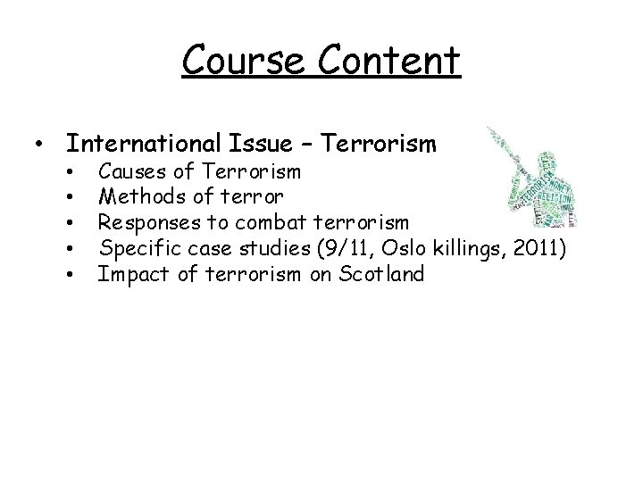 Course Content • International Issue – Terrorism • • • Causes of Terrorism Methods