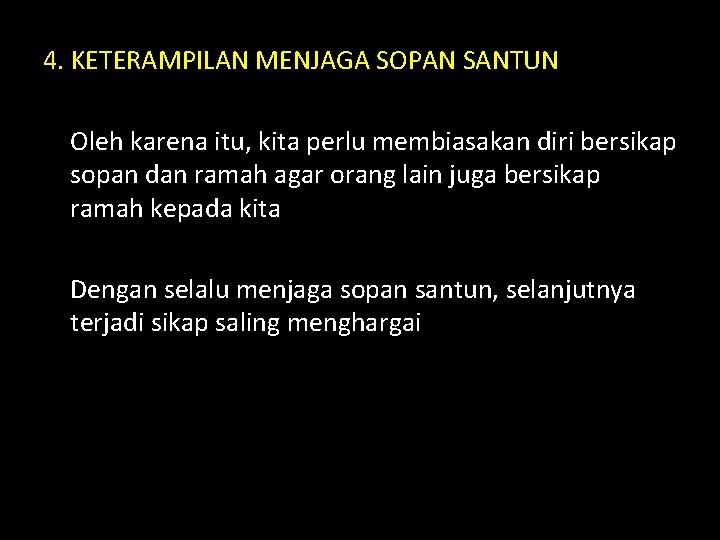 4. KETERAMPILAN MENJAGA SOPAN SANTUN Oleh karena itu, kita perlu membiasakan diri bersikap sopan