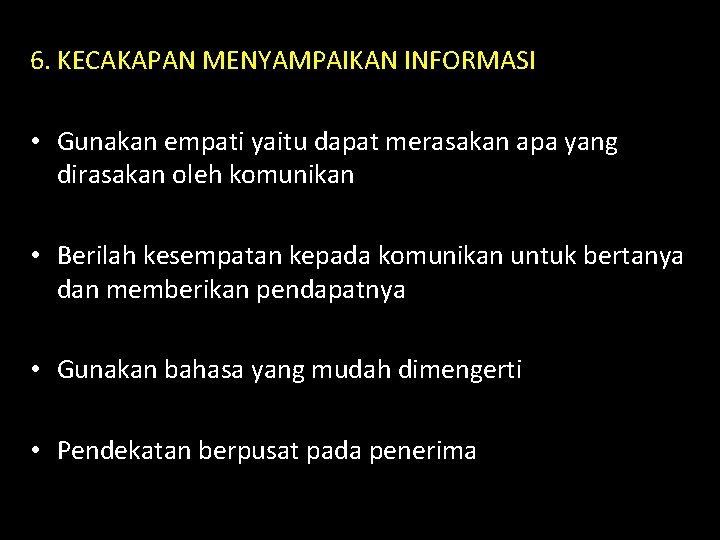 6. KECAKAPAN MENYAMPAIKAN INFORMASI • Gunakan empati yaitu dapat merasakan apa yang dirasakan oleh