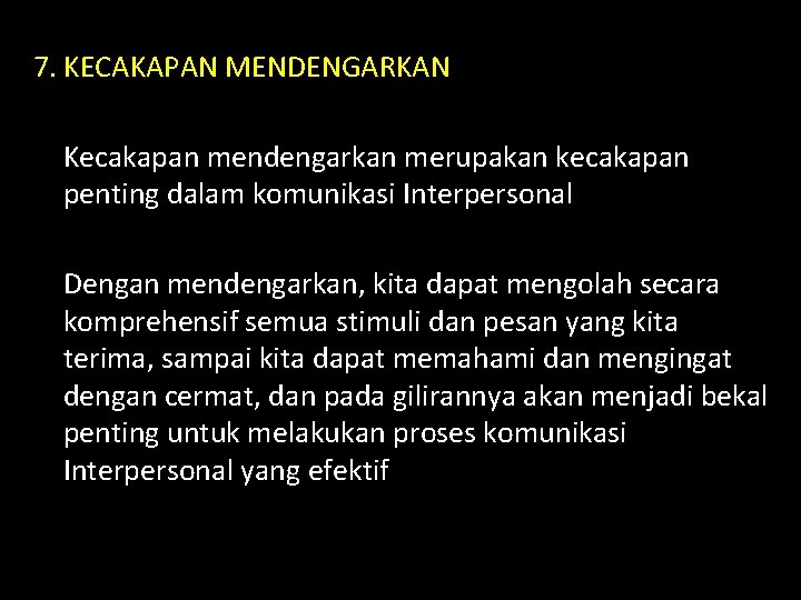 7. KECAKAPAN MENDENGARKAN Kecakapan mendengarkan merupakan kecakapan penting dalam komunikasi Interpersonal Dengan mendengarkan, kita