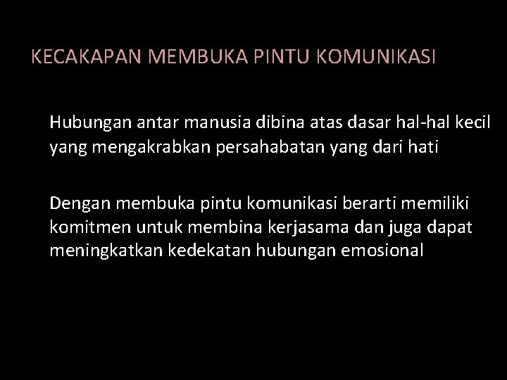 KECAKAPAN MEMBUKA PINTU KOMUNIKASI Hubungan antar manusia dibina atas dasar hal-hal kecil yang mengakrabkan