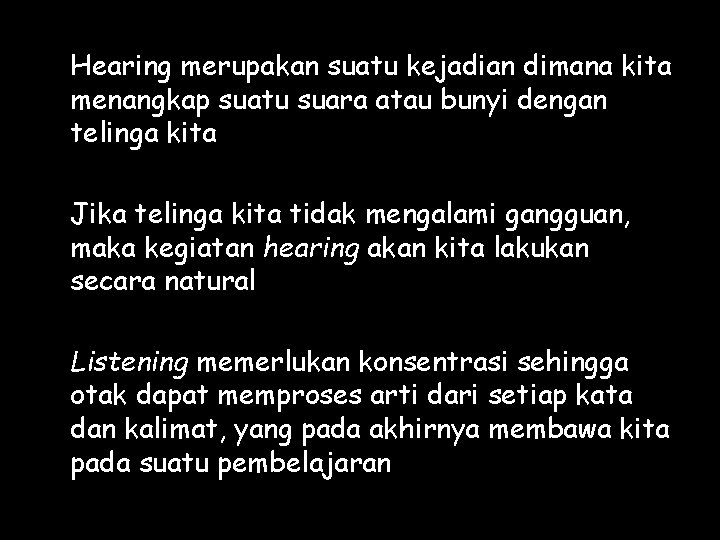 Hearing merupakan suatu kejadian dimana kita menangkap suatu suara atau bunyi dengan telinga kita