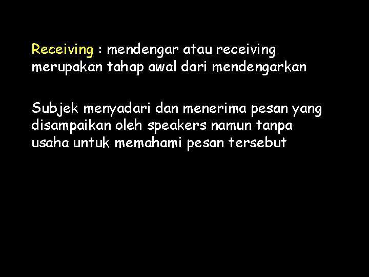 Receiving : mendengar atau receiving merupakan tahap awal dari mendengarkan Subjek menyadari dan menerima