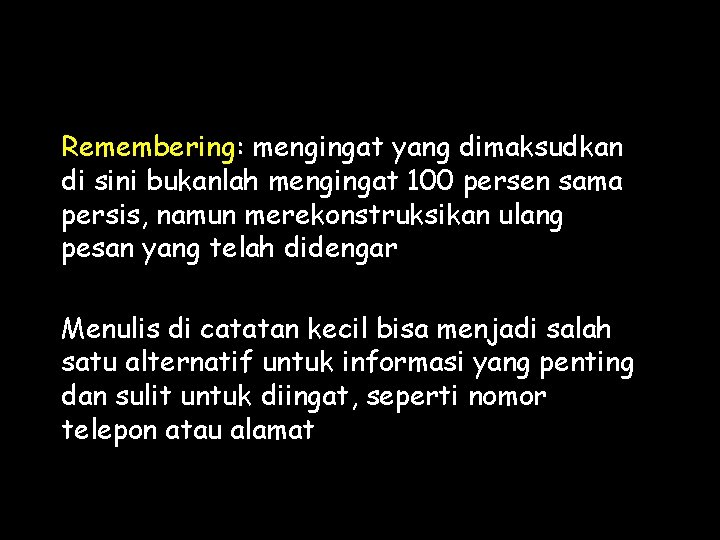 Remembering: mengingat yang dimaksudkan di sini bukanlah mengingat 100 persen sama persis, namun merekonstruksikan