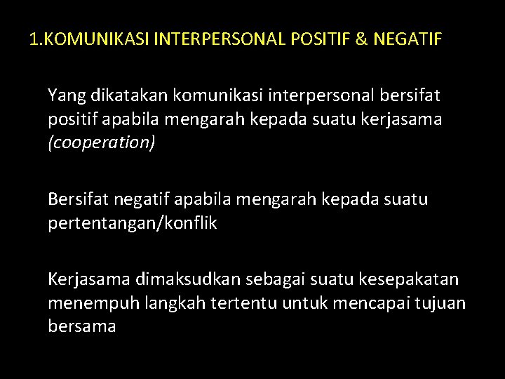 1. KOMUNIKASI INTERPERSONAL POSITIF & NEGATIF Yang dikatakan komunikasi interpersonal bersifat positif apabila mengarah