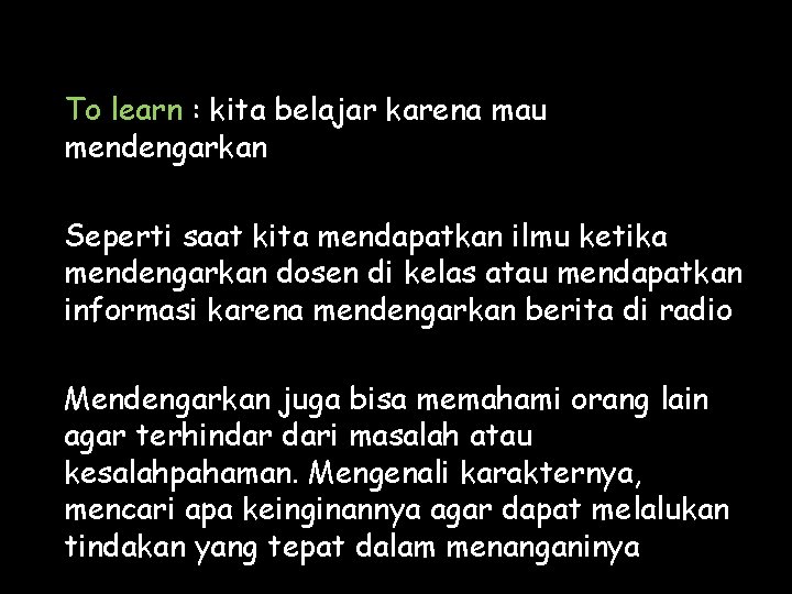 To learn : kita belajar karena mau mendengarkan Seperti saat kita mendapatkan ilmu ketika