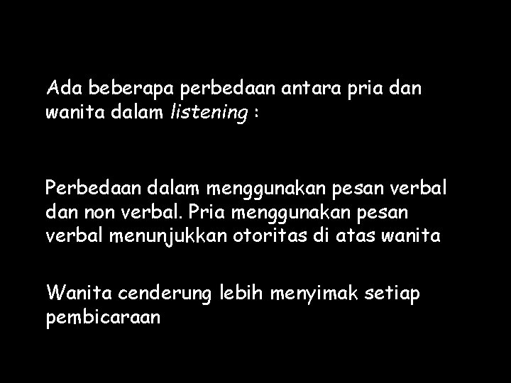 Ada beberapa perbedaan antara pria dan wanita dalam listening : Perbedaan dalam menggunakan pesan