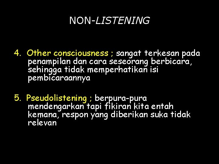 NON-LISTENING 4. Other consciousness ; sangat terkesan pada penampilan dan cara seseorang berbicara, sehingga