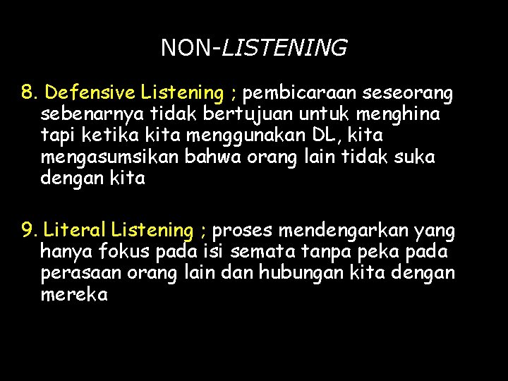 NON-LISTENING 8. Defensive Listening ; pembicaraan seseorang sebenarnya tidak bertujuan untuk menghina tapi ketika