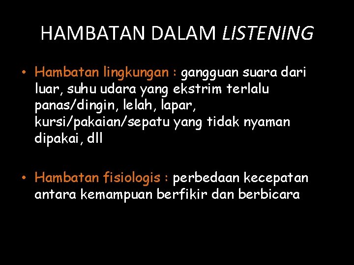 HAMBATAN DALAM LISTENING • Hambatan lingkungan : gangguan suara dari luar, suhu udara yang