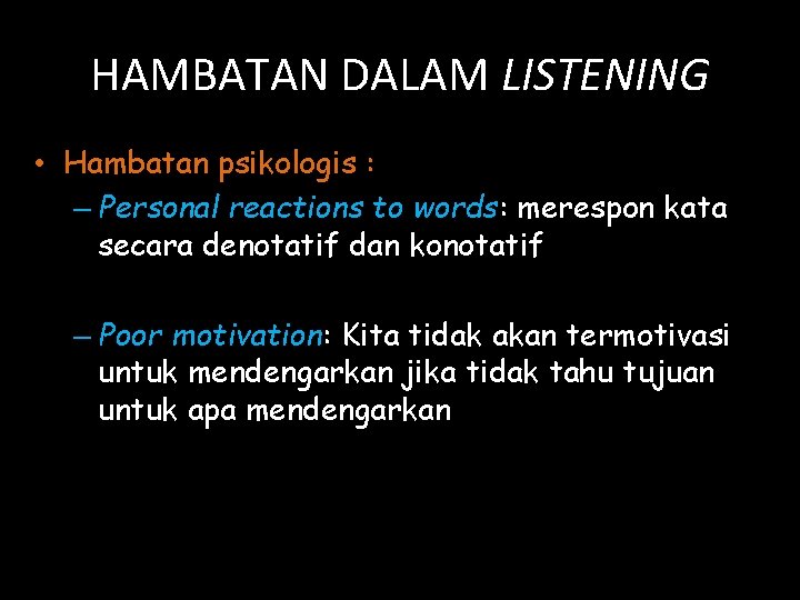 HAMBATAN DALAM LISTENING • Hambatan psikologis : – Personal reactions to words: merespon kata