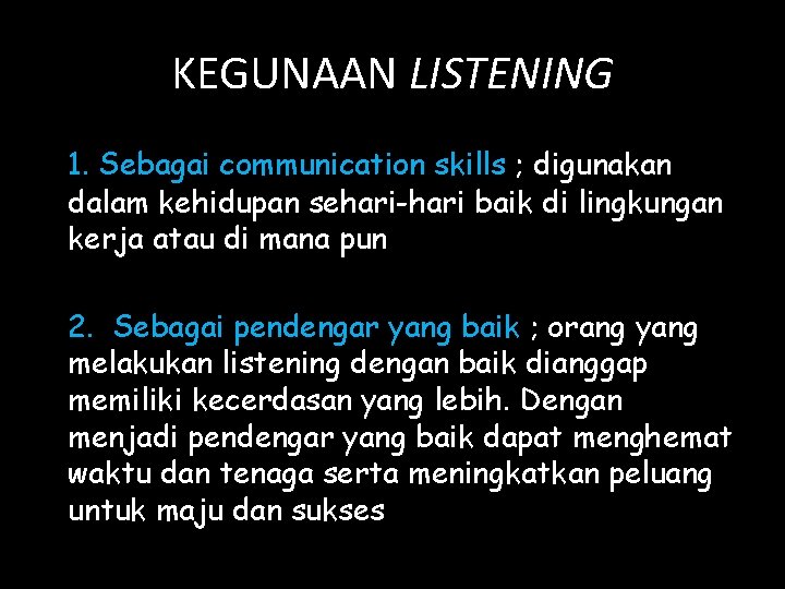 KEGUNAAN LISTENING 1. Sebagai communication skills ; digunakan dalam kehidupan sehari-hari baik di lingkungan