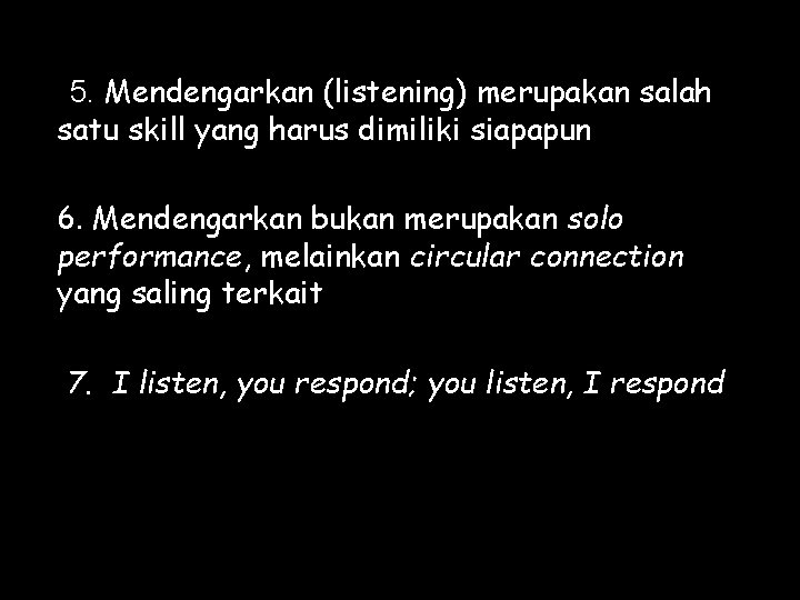 5. Mendengarkan (listening) merupakan salah satu skill yang harus dimiliki siapapun 6. Mendengarkan bukan