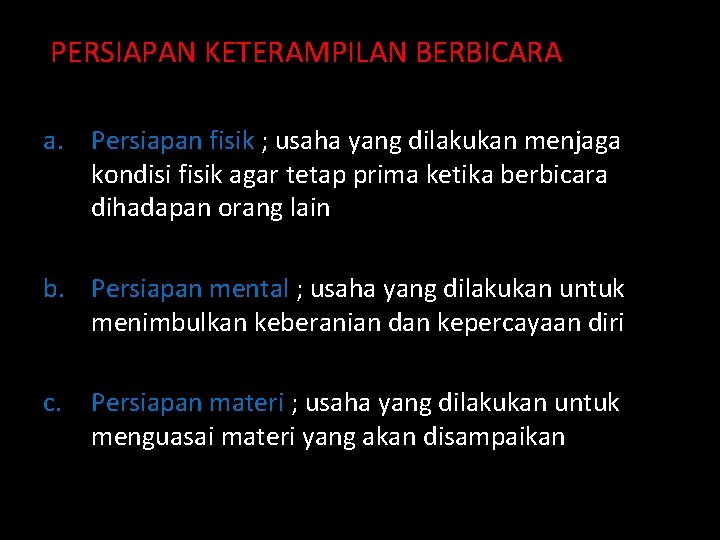 PERSIAPAN KETERAMPILAN BERBICARA a. Persiapan fisik ; usaha yang dilakukan menjaga kondisi fisik agar