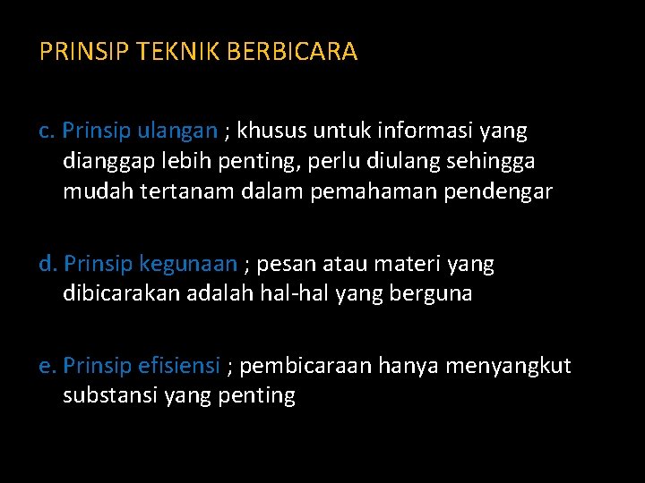 PRINSIP TEKNIK BERBICARA c. Prinsip ulangan ; khusus untuk informasi yang dianggap lebih penting,