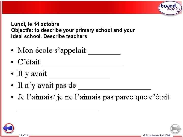 Lundi, le 14 octobre Objectfs: to describe your primary school and your ideal school.