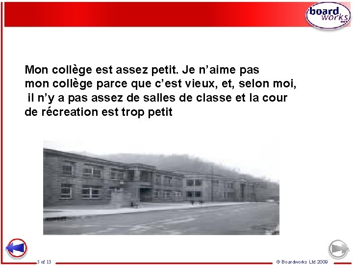 Mon collège est assez petit. Je n’aime pas mon collège parce que c’est vieux,