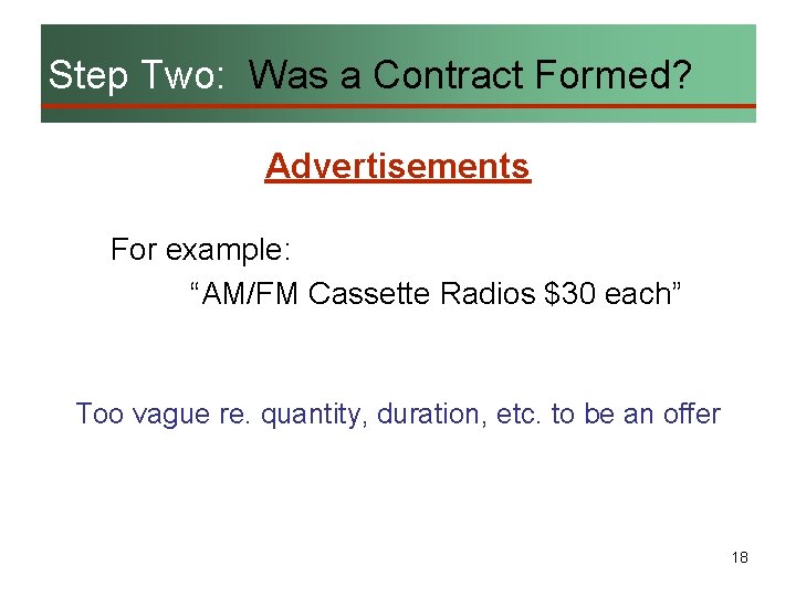 Step Two: Was a Contract Formed? Advertisements For example: “AM/FM Cassette Radios $30 each”