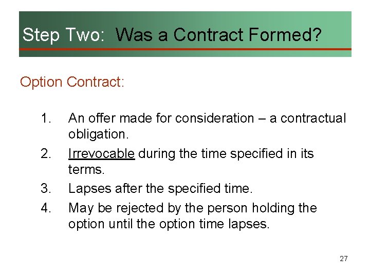 Step Two: Was a Contract Formed? Option Contract: 1. 2. 3. 4. An offer