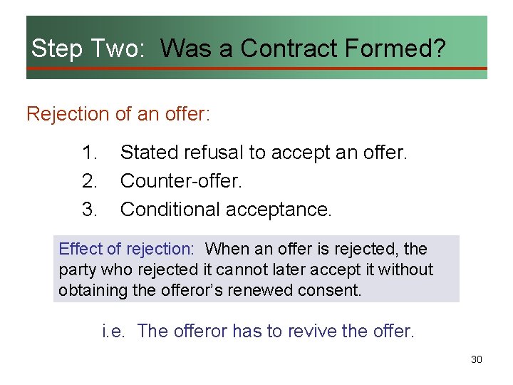 Step Two: Was a Contract Formed? Rejection of an offer: 1. 2. 3. Stated