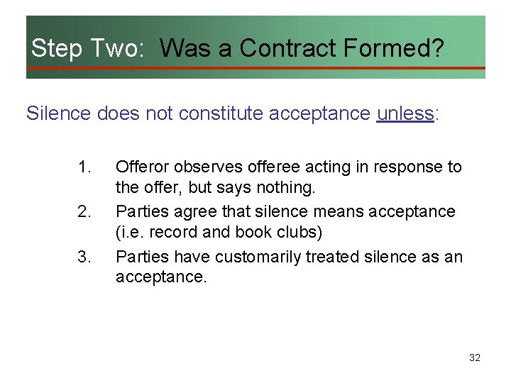 Step Two: Was a Contract Formed? Silence does not constitute acceptance unless: 1. 2.