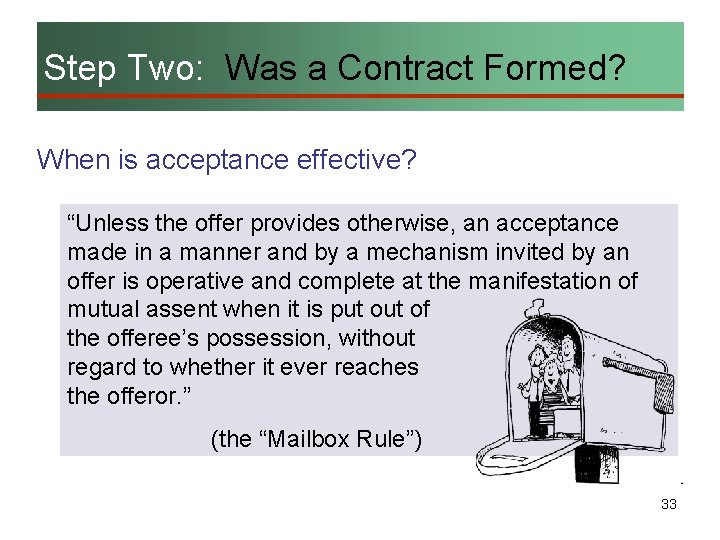 Step Two: Was a Contract Formed? When is acceptance effective? “Unless the offer provides