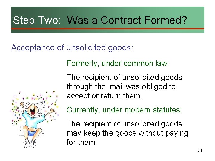 Step Two: Was a Contract Formed? Acceptance of unsolicited goods: Formerly, under common law: