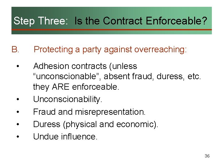 Step Three: Is the Contract Enforceable? B. • • • Protecting a party against