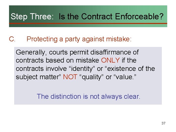 Step Three: Is the Contract Enforceable? C. Protecting a party against mistake: Generally, courts