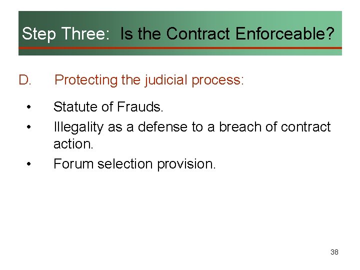 Step Three: Is the Contract Enforceable? D. • • • Protecting the judicial process: