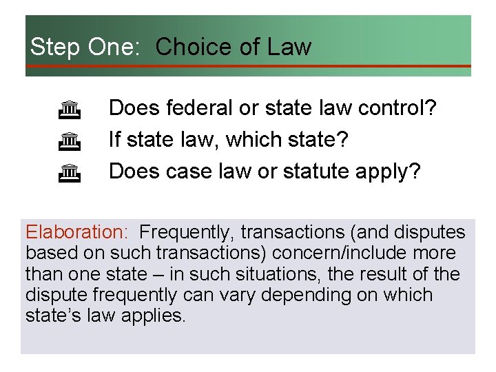 Step One: Choice of Law G G G Does federal or state law control?