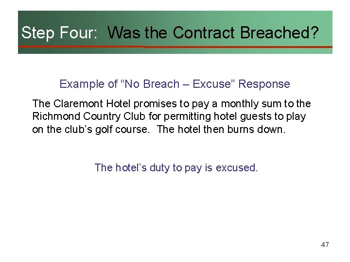 Step Four: Was the Contract Breached? Example of “No Breach – Excuse” Response The