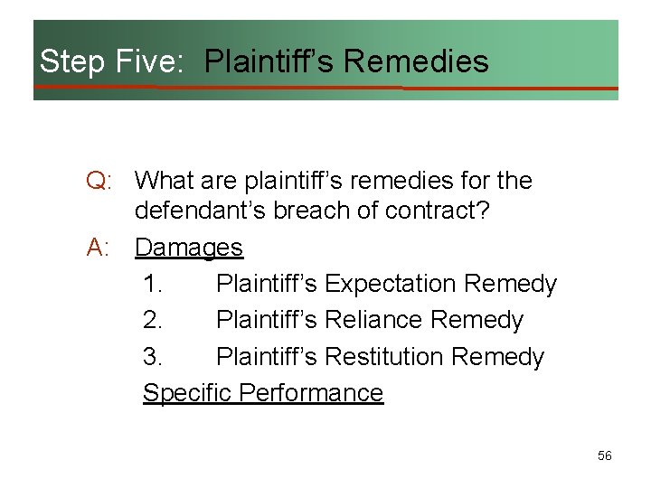 Step Five: Plaintiff’s Remedies Q: What are plaintiff’s remedies for the defendant’s breach of