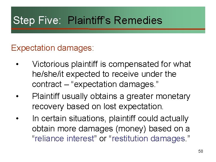 Step Five: Plaintiff’s Remedies Expectation damages: • • • Victorious plaintiff is compensated for