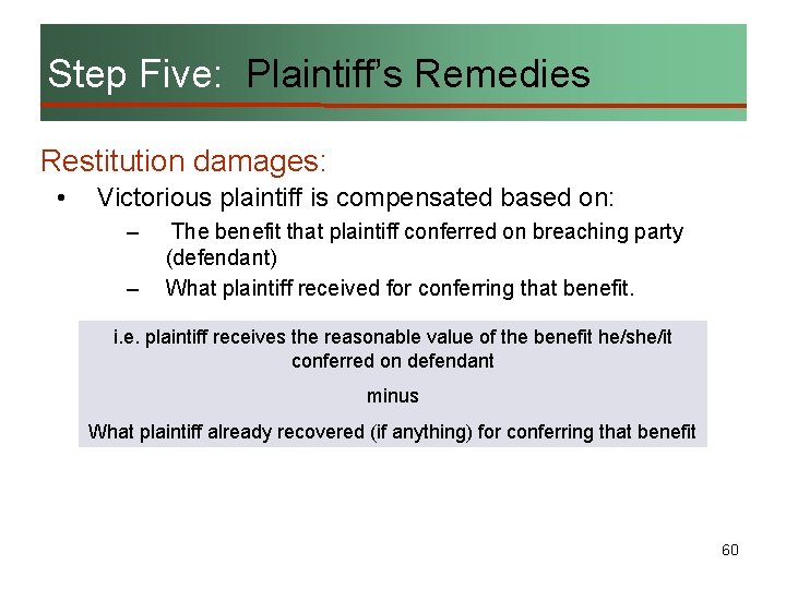 Step Five: Plaintiff’s Remedies Restitution damages: • Victorious plaintiff is compensated based on: –