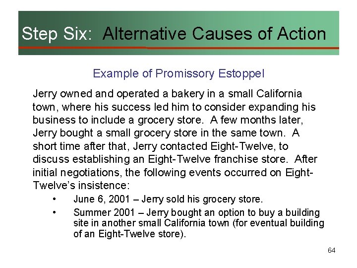Step Six: Alternative Causes of Action Example of Promissory Estoppel Jerry owned and operated