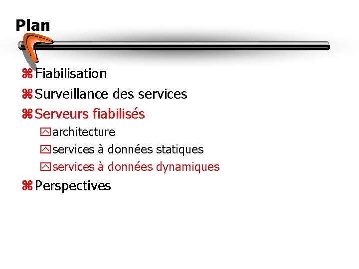 Plan z Fiabilisation z Surveillance des services z Serveurs fiabilisés yarchitecture yservices à données