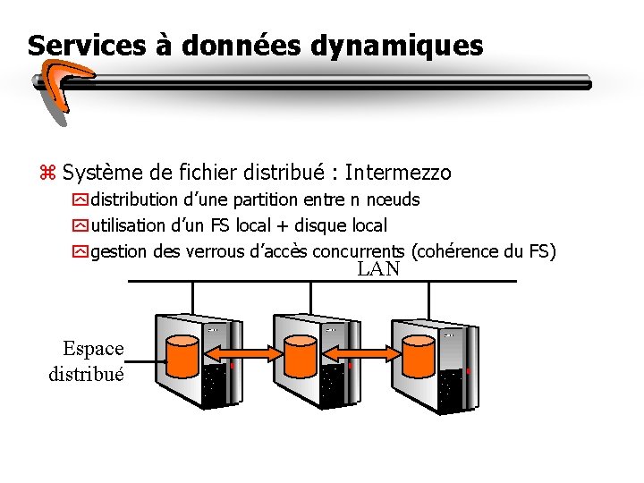 Services à données dynamiques z Système de fichier distribué : Intermezzo y distribution d’une