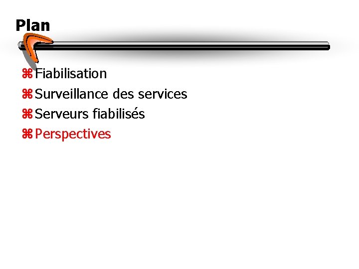 Plan z Fiabilisation z Surveillance des services z Serveurs fiabilisés z Perspectives 