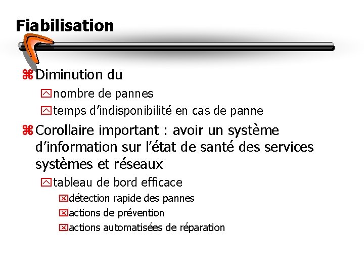 Fiabilisation z Diminution du ynombre de pannes ytemps d’indisponibilité en cas de panne z