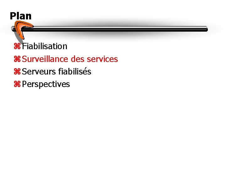 Plan z Fiabilisation z Surveillance des services z Serveurs fiabilisés z Perspectives 