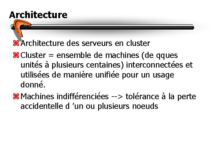 Architecture z Architecture des serveurs en cluster z Cluster = ensemble de machines (de