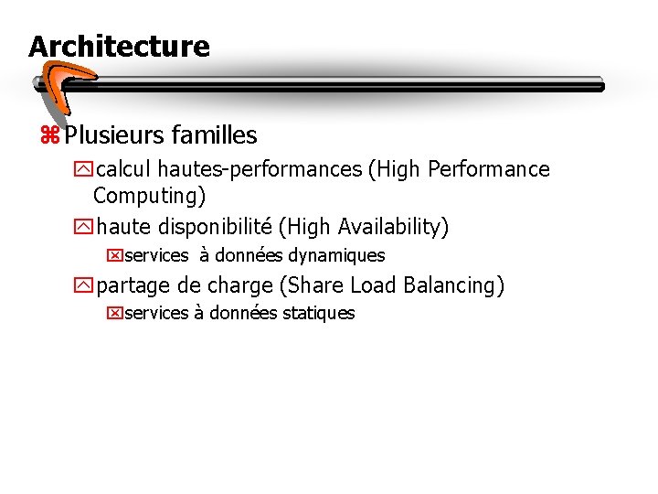 Architecture z Plusieurs familles ycalcul hautes-performances (High Performance Computing) yhaute disponibilité (High Availability) xservices