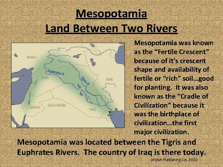 Mesopotamia Land Between Two Rivers Mesopotamia was known as the “Fertile Crescent” because of