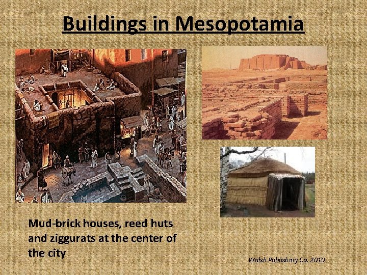 Buildings in Mesopotamia Mud-brick houses, reed huts and ziggurats at the center of the