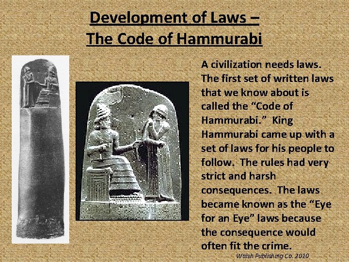 Development of Laws – The Code of Hammurabi A civilization needs laws. The first
