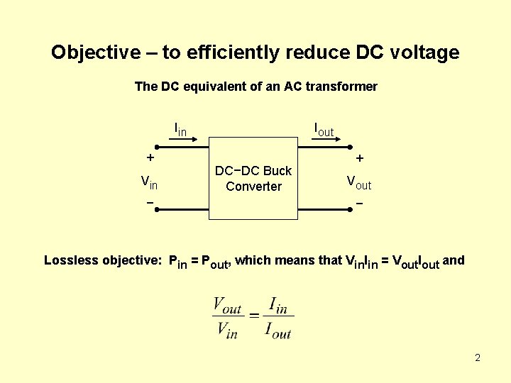 Objective – to efficiently reduce DC voltage The DC equivalent of an AC transformer